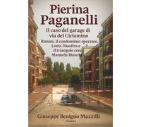 PIERINA PAGANELLI - IL CASO DEL GARAGE DI VIA DEL CICLAMINO: Rimini, Il Condominio Spezzato, Louis Dassilva e Il Triangolo Con Manuela Bianchi (Realmente Accaduto)