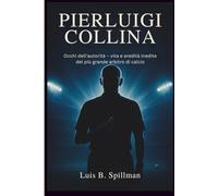 Pierluigi Collina: Occhi dell'autorità - vita e eredità inedite del più grande arbitro di calcio