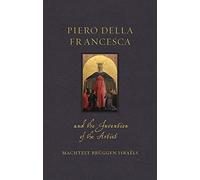 Piero della Francesca and the Invention of the Artist (Renaissance Lives)
