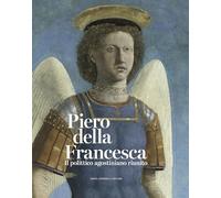 Piero della Francesca. Il polittico agostiniano riunito. Catalogo della mostra. Ediz. a colori