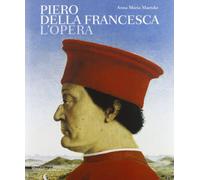 Piero della Francesca. L'opera. Ediz. illustrata (Monografie di grandi artisti)