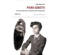 Piero Gobetti. La forza delle idee, la barbarie del manganello (iSaggi)