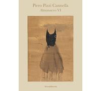 Piero Pizzi Cannella. Almanacco VI. Ediz. italiana e inglese (Arte)