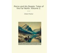 Pierre and His People: Tales of the Far North. Volume 2. (Classic Books)