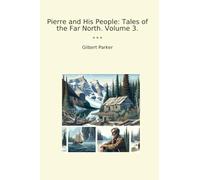 Pierre and His People: Tales of the Far North. Volume 3. (Classic Books)