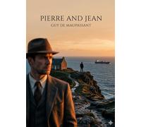 Pierre and jean: By guy de maupassant
