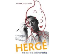 HERGE THE MAN WHO CREATED TINTIN: The Man Who Created Tintin