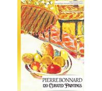 'PIERRE BONNARD: 120 Curated Paintings'; Luxury Coffee Table Book with High-Quality Art Prints; Large A4 Size (8.5x11.69"); Premium Paper and Inks: ... Commentaries (My Private Art Gallery)