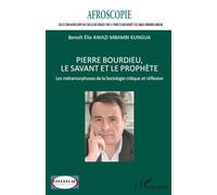 Pierre Bourdieu, le savant et le prophète: Les métamorphoses de la Sociologie critique et réflexive (Afroscopie)