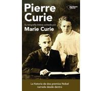 Pierre Curie: Su biografía íntima contada por Marie Curie