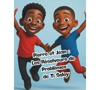 Pierre et Jean: Les Résolveurs de Problèmes de Ti Soley: Les Resolveurs de Problemes de Ti Soley: