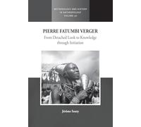 Pierre Fatumbi Verger: From Detached Look to Knowledge through Initiation: 56 (Methodology & History in Anthropology, 56)
