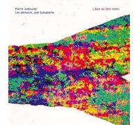 Pierre Jodlowski : L'Aire du Dire Remix. Les éléments, Suhubiette.