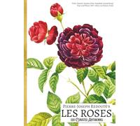 'Pierre-Joseph Redouté's LES ROSES: 120 Curated Artworks'; Luxury Coffee Table Book/High Quality Art Prints; Large A4 Softcover; Premium Paper and ... and Botanical Notes (My Private Art Gallery)