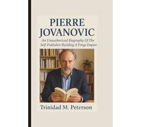 PIERRE JOVANOVIC: An Unauthorized Biography Of The Self-Publisher Building A Fringe Empire