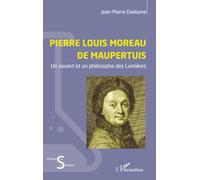 Pierre Louis Moreau de Maupertuis: Un savant et un philosophe des Lumières