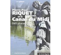 Pierre-paul riquet et le canal du midi, defi pharaoniqu