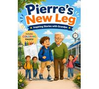 Pierre’s New Leg, Inspiring Stories with Grandpa: Stories and Coloring Pages for Kids Ages 6-9