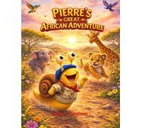 Pierre's Great African Adventure (Never Give Up! Adventures of Pierre the Speedy Snail)