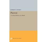 Pierrot: A Critical History of a Mask (Princeton Legacy Library): 611