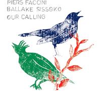 Piers Faccini & Ballaké Sissoko - Our Calling