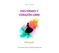 Pies firmes y corazón libre: Un camino hacia la sanación emocional