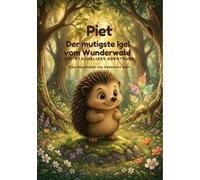 Piet, der mutigste Igel vom Wunderwald: Ein stacheliges Abenteuer über Freundschaft, Mut und das Gefühl, genau richtig zu sein - zum Vorlesen ab 4 Jahren