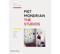 Piet Mondrian: The Studios: Amsterdam, Laren, Paris, London, New York