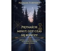 Piętnaście minut, gdy czas się kończy: Historie o ostatnim oddechu. O życiu, które zaczyna się dopiero na końcu