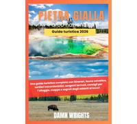Pietra Gialla Parco Nazionale 2026: Una guida turistica completa con itinerari, fauna selvatica, sentieri escursionistici, sorgenti termali, consigli ... mappe e segreti degli addetti ai lavori