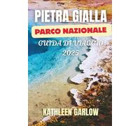 PIETRA GIALLA PARCO NAZIONALE GUIDA DI VIAGGIO 2025: Esplora le meraviglie naturali del selvaggio West | Un viaggio tra geyser, fauna selvatica e paesaggi suggestivi