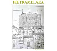 Pietramelara: Anima e Memoria di un Borgo Medievale Casertano. Storia, Segreti, Misteri, Sapori e il Canto del Dialetto. Edition Premium Antonio Di Lauro