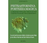 Pietrastornina fortezza magica: la medicina popolare temuta dai Papi e distrutta dai Rettori di Benevento. Atti inediti dei processi a Mabilia e ... diffuso la pest... (Dissertazioni & conferme)