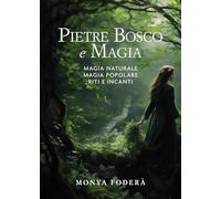 Pietre, bosco e magia. Magia naturale. Magia popolare. Riti e incanti