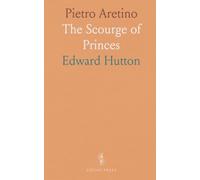 Pietro Aretino: The Scourge of Princes
