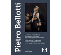 Pietro Bellotti. La «Vecchia» di Casa Torres. Un capolavoro ritrovato dalla Fondazione Luciano Sorlini-«Old woman» of Casa Torres. A rediscovered ... the Luciano Sorlini Foundation. Edi... (Arte)