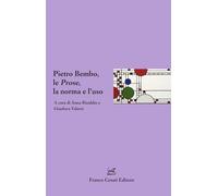 Pietro Bembo, le Prose, la norma e l'uso (Italiano. Passato e presente)