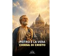 Pietro e la Vera Chiesa di Cristo: Una Guida Cattolica al Papa, alla Tradizione e alla Successione Apostolica
