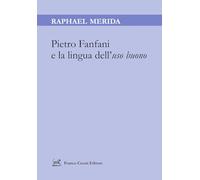 Pietro Fanfani e la lingua dell’uso buono (Linguistica e critica letteraria. Nuova serie)