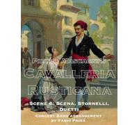 Pietro Mascagni's Cavalleria Rusticana - Scene 6: Scena, Stornelli, Duetti: Concert Band arrangement (Pietro Mascagni's Cavalleria Rusticana - Concert Band Arrangement)