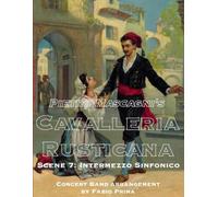 Pietro Mascagni's Cavalleria Rusticana - Scene 7: Intermezzo Sinfonico: Concert Band arrangement (Pietro Mascagni's Cavalleria Rusticana - Concert Band Arrangement)