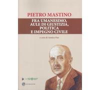 Pietro Mastino. Fra umanesimo, aule di giustizia, politica e impegno civile