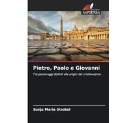 Pietro, Paolo e Giovanni: Tre personaggi distinti alle origini del cristianesimo