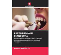 Piezocirurgia Na Periodontia: PRESERVAÇÃO DOS TECIDOS MOLES E CICATRIZAÇÃO MELHORADA: A PROMESSA DA PIEZOCIRURGIA NA PERIODONTIA