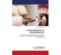 Piezosurgery in Periodontics: SOFT TISSUE PRESERVATION AND ENHANCED HEALING: THE PROMISE OF PIEZOSURGERY IN PERIODONTICS