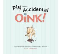 Pig and the Accidental Oink!: Picture Book Apologetics with James and Ruth: Volume 1