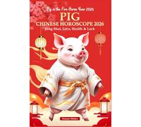 Pig Chinese Horoscope 2026: Feng Shui, Love, Health & Luck (Pig in the Fire Horse Year 2026) (Chinese Horoscopes 2026: The Year of the Fire Horse)