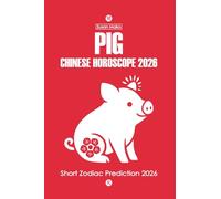 Pig Chinese Horoscope 2026: Short Zodiac Prediction 2026 (Chinese Horoscopes 2026: The Year of the Fire Horse)