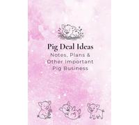 Pig Deal Ideas: Notes, Plans & Other Important Pig Business: Cute Pig themed notebook or journal, lined writing pages for the animal lover, 6" x 9", 100 pages