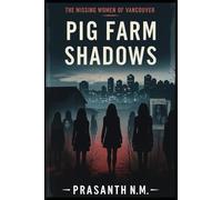 Pig Farm Shadows: The Missing Women of Vancouver